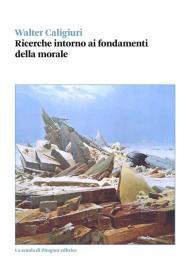 Ricerche intorno ai fondamenti della morale