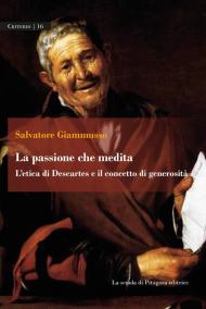 La passione che medita. L'etica di Descartes e il concetto di generosità