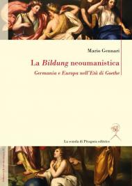 La Bildung neoumanistica. Germania e Europa nell'Età di Goethe