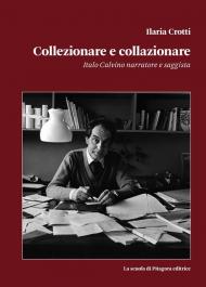 Collezionare e collazionare. Italo Calvino narratore e saggista