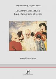 Un'amabile illusione. Freud e Jung di fronte all'occulto