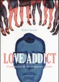 Love addict. Confessioni di un seduttore seriale