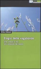 Elogio delle vagabonde. Erbe, arbusti e fiori alla conquista del mondo