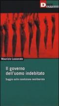 Il governo dell'uomo indebitato. Saggio sulla condizione neoliberista