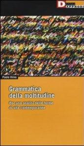 Grammatica della moltitudine. Per una analisi delle forme di vita contemporanee