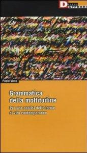 Grammatica della moltitudine. Per una analisi delle forme di vita contemporanee