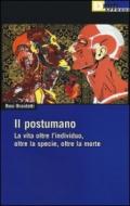 Il postumano. La vita oltre l'individuo, oltre la specie, oltre la morte