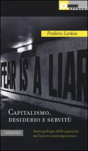 Capitalismo, desiderio e servitù. Antropologia delle passioni nel lavoro contemporaneo