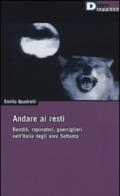 Andare ai resti. Banditi, rapinatori, guerriglieri nell'Italia degli anni Settanta