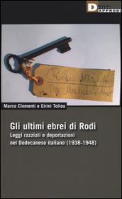 Gli ultimi ebrei di Rodi. Leggi razziali e deportazioni nel Dodecaneso italiano (1938-1948)