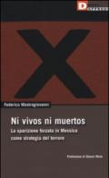 Ni vivos ni muertos. La sparizione forzata in Messico come strategia del terrore