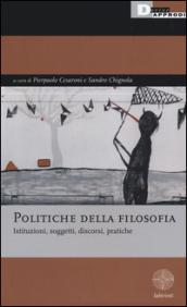 Politiche della filosofia. Istituzioni, soggetti, discorsi, pratiche