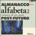 Alfabeta2. Almanacco 2016. Cronaca di un anno post-futuro. Ediz. illustrata