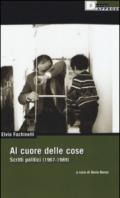 Al cuore delle cose. Scritti politici (1967-1989)