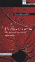 L'anima al lavoro. Alienazione, estraneità, autonomia