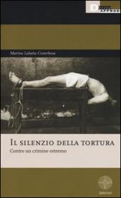 Il silenzio della tortura. Contro un crimine estremo