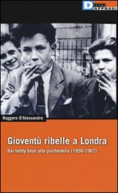 Gioventù ribelle a Londra. Dai teddy boys alla psichedelia (1956-1967)