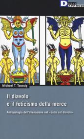 Il diavolo e il feticismo della merce. Antropologia dell'alienazione nel «patto col diavolo»