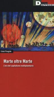 Marte oltre Marte. L'era del capitalismo multiplanetario