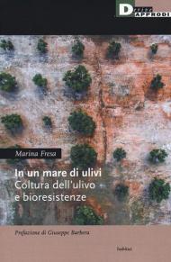 In un mare di ulivi. Cultura dell'ulivo e bioresistenze