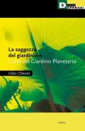 La saggezza del giardiniere. L'arte del giardino planetario