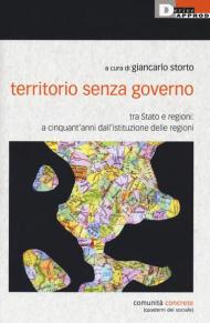 Territorio senza governo. Tra Stato e regioni: a cinquant'anni dall'istituzione delle regioni