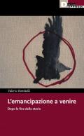 L' emancipazione a venire. Dopo la fine della storia