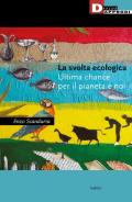 La svolta ecologica. Ultima chance per il pianeta e per noi