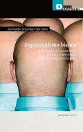 Suprematismo bianco. Alle radici di economia, cultura e ideologia della società occidentale