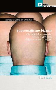 Suprematismo bianco. Alle radici di economia, cultura e ideologia della società occidentale