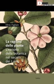 La ragione delle piante. L'epopea della botanica nel secolo dei Lumi