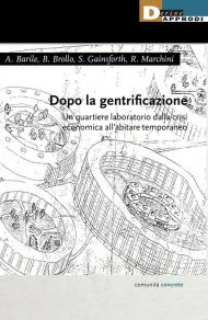 Dopo la gentrificazione. Un quartiere laboratorio dalla crisi economica all'abitare temporaneo