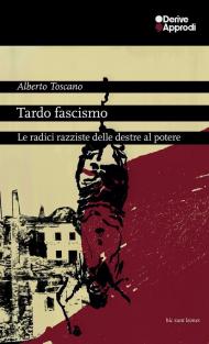 Tardo fascismo. Le radici razziste delle destre al potere