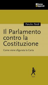 Il Parlamento contro la Costituzione. Come viene sfigurata la Carta