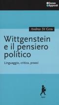 Wittgenstein e il pensiero politico. Linguaggio, critica, prassi