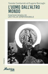 L'uomo dall'altro mondo. Fantascienza di un'Italia (im)possibile