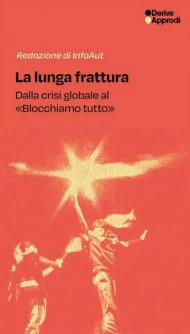 La lunga frattura. Dalla crisi globale al «Blocchiamo tutto»