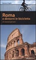 Roma e dintorni in bicicletta. 25 itenerari per tutti