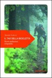 Il tao della bicicletta. Piccole meditazioni ciclopediche