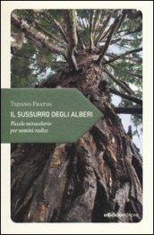 Il sussurro degli alberi. Piccolo miracolario per uomini radice