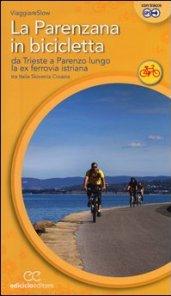 La Parenzana in bicicletta. Da Trieste a Parenzo lungo la ex ferroria istriana tra Italia, Slovenia e Croazia