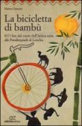 La bicicletta di bambù. 8371 km dal cuore dell'Africa nera alle Paralimpiadi di Londra