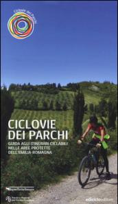 Ciclovie dei parchi. Guida agli itinerari ciclabili nelle aree protette dell'Emilia Romagna