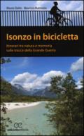Isonzo in bicicletta. Itinerari tra natura e memoria sulle tracce della Grande Guerra