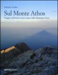 Sul monte Athos. Viaggio nell'anima senza tempo della montagna sacra