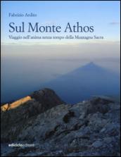 Sul monte Athos. Viaggio nell'anima senza tempo della montagna sacra