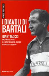 I diavoli di Bartali. Ginettaccio raccontato da chi correva insieme, contro e soprattutto dietro