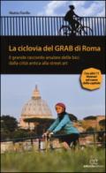 La ciclovia del Grab di Roma. Il grande raccordo anulare delle bici dalla città antica alla street art