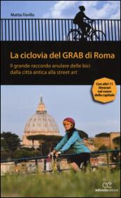 La ciclovia del Grab di Roma. Il grande raccordo anulare delle bici dalla città antica alla street art