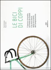 Le bici di Coppi. Il tesoro ritrovato di Pinella de Grandi e la vera storia delle biciclette del Campionissimo. Ediz. illustrata